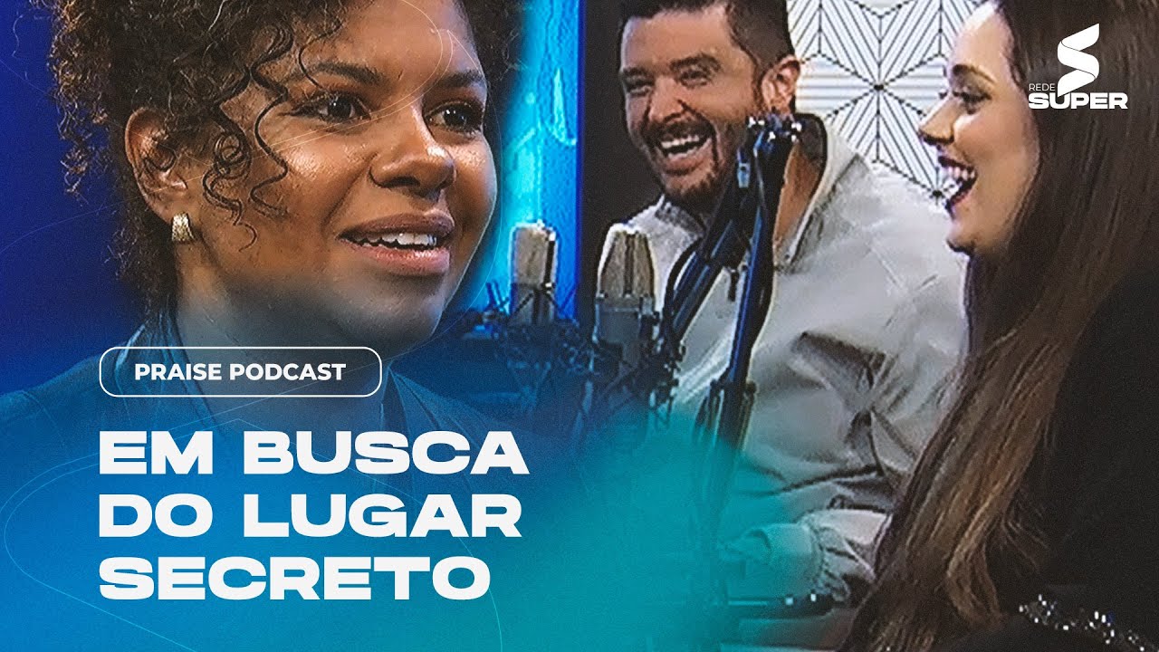 Em busca do lugar secreto | PRAISE PODCAST com NÍVEA SOARES