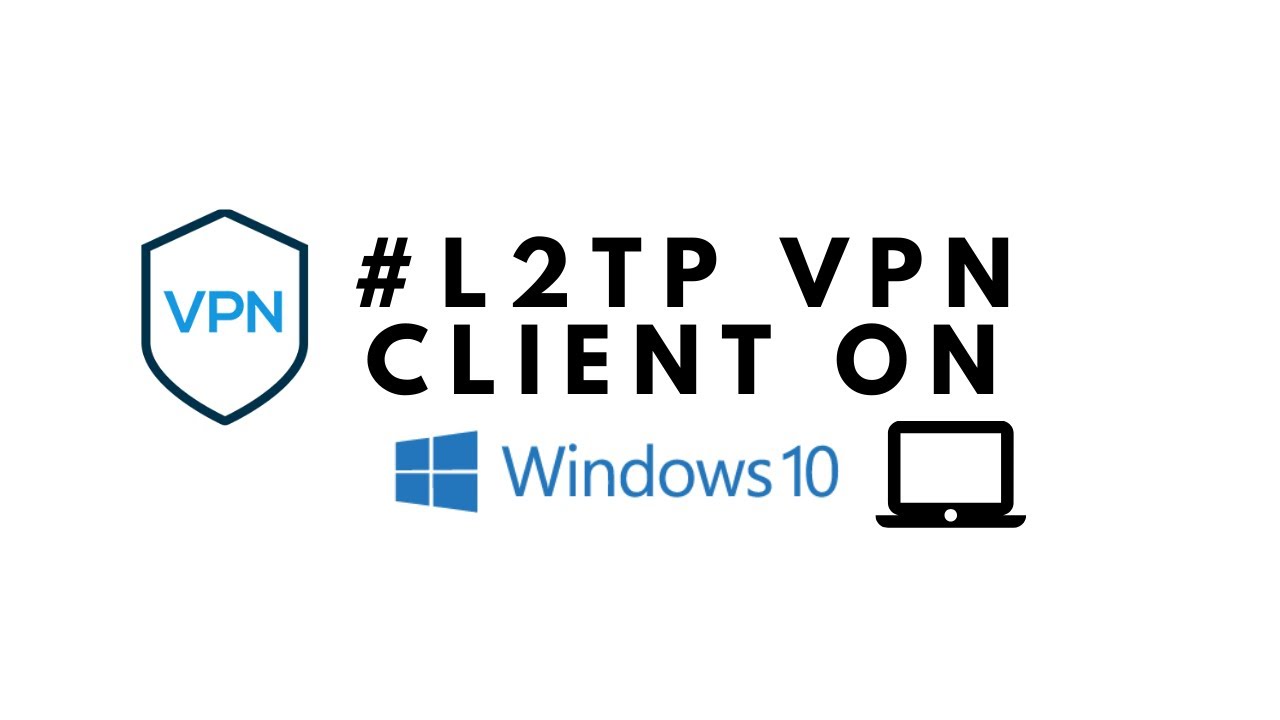 How to Setup L2TP VPN Client on Windows 10