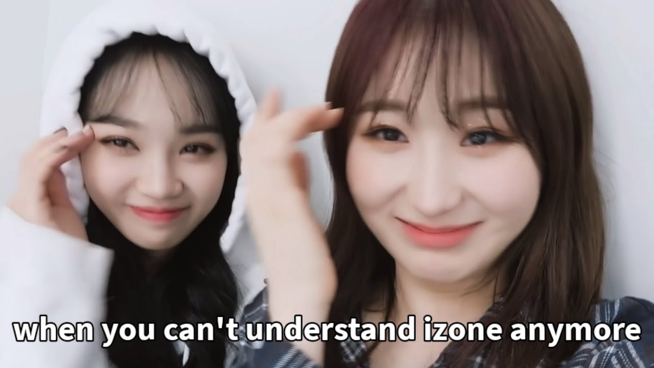 when you can't understand izone anymore..