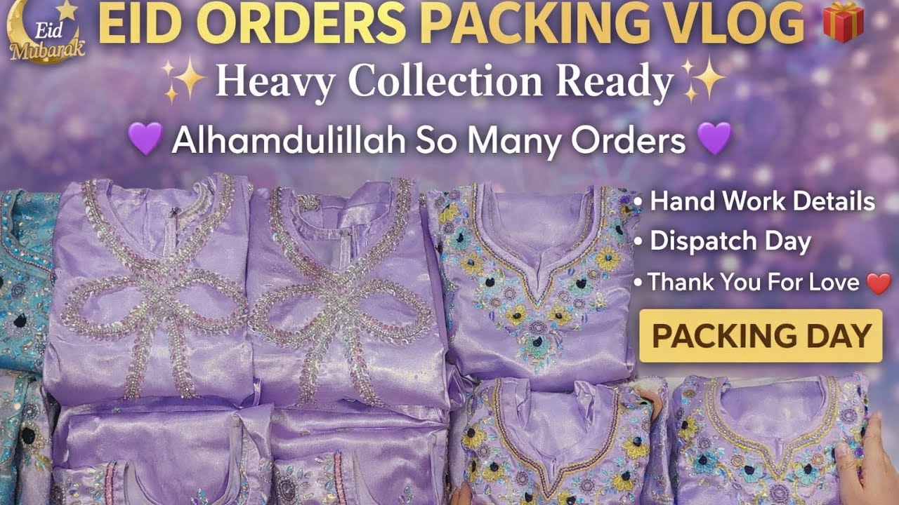 Eid Orders Packing 2026 🎁 | Heavy Handwork Collection Dispatch Day | Alhamdulillah So Many Orders 💜