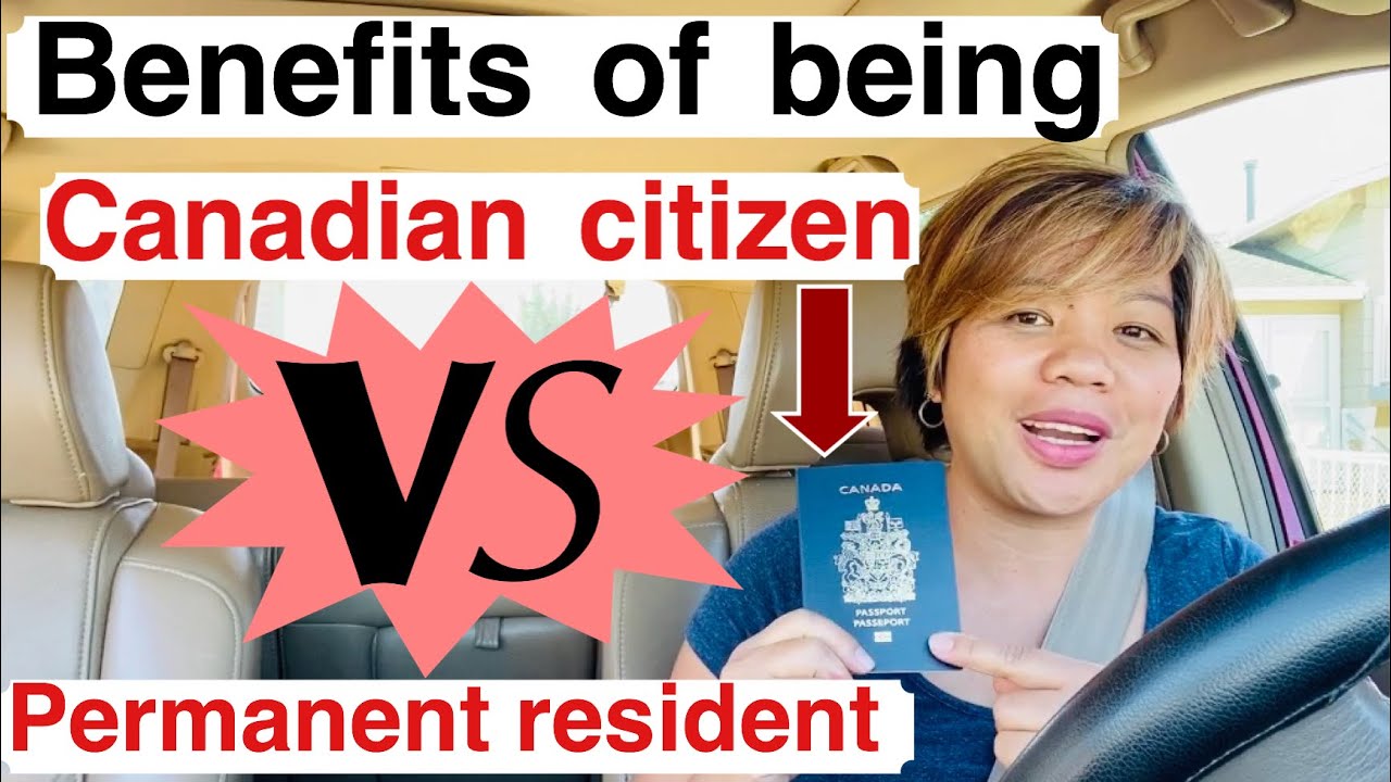 What are the benefits of being Canadian citizen and benefits of permanent resident in Canada