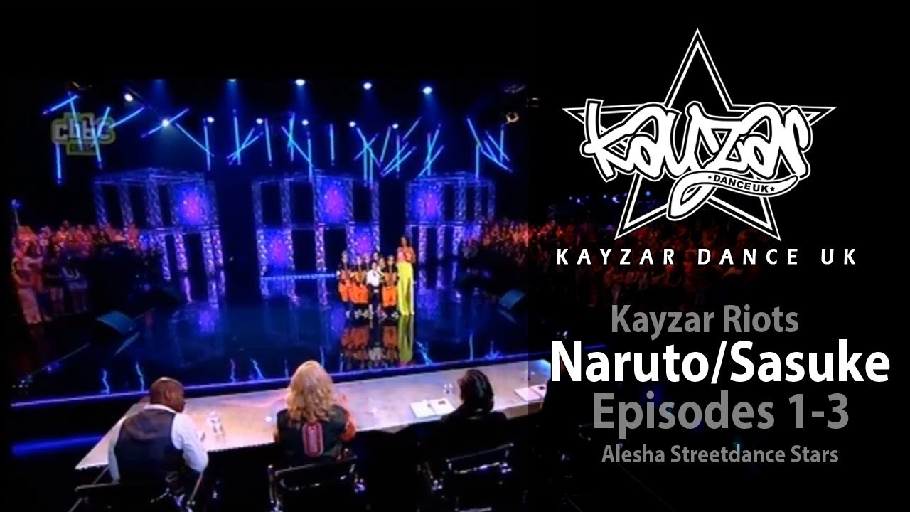Naruto/Sasuke Episodes 1-3 Kayzar Riots Alesha Streetdance Stars