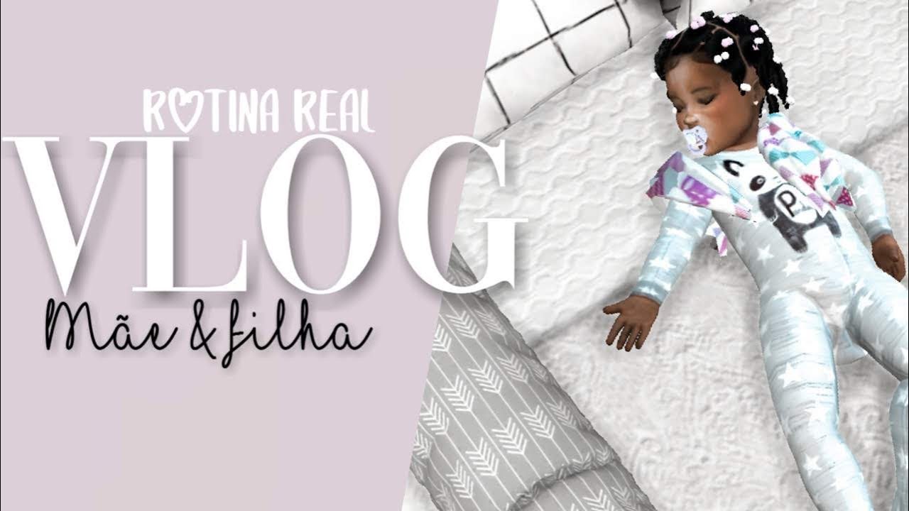 TS4 |  VLOG rotina mãe e filha