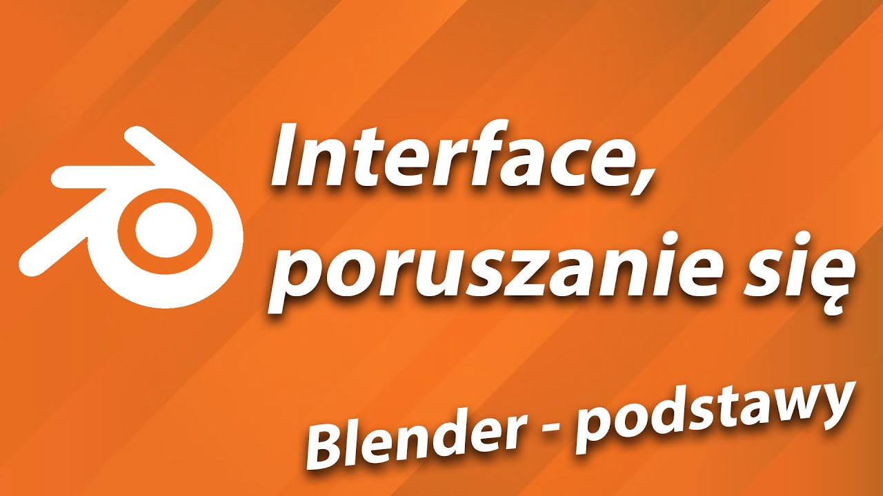 Blender - Podstawy [Interface i poruszanie się]