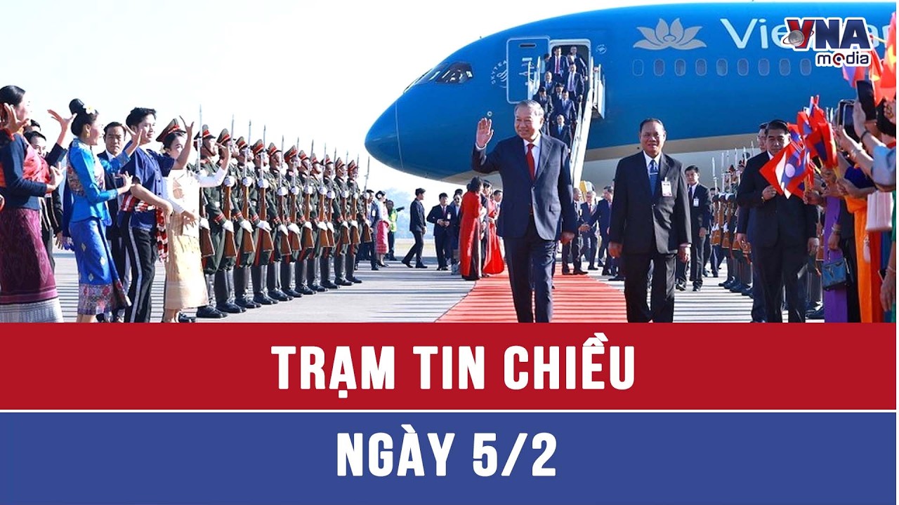 Trạm tin chiều ngày 05/02: Tổng Bí thư Tô Lâm thăm cấp Nhà nước tới CHDCND Lào - VNAMedia