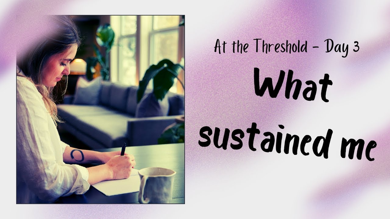At the Threshold — Day 3: What Sustained Me | Guided Reflection & Journaling
