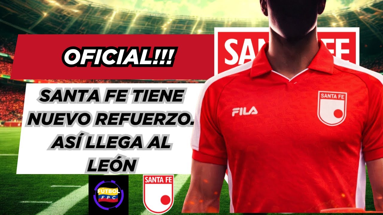 💣OFICIAL!!!💥SANTA FE CONFIRMA NUEVO REFUERZO😱👀ASÍ LLEGA AL LEÓN🔥