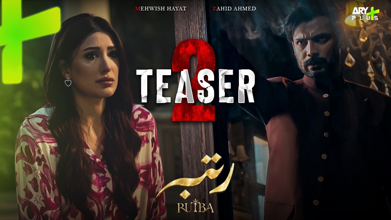 TEASER 2 | RUTBA | MEHWISH HAYAT | ZAHID AHMED | HIBA BUKHARI | TALHA CHAHOUR | ARY Plus