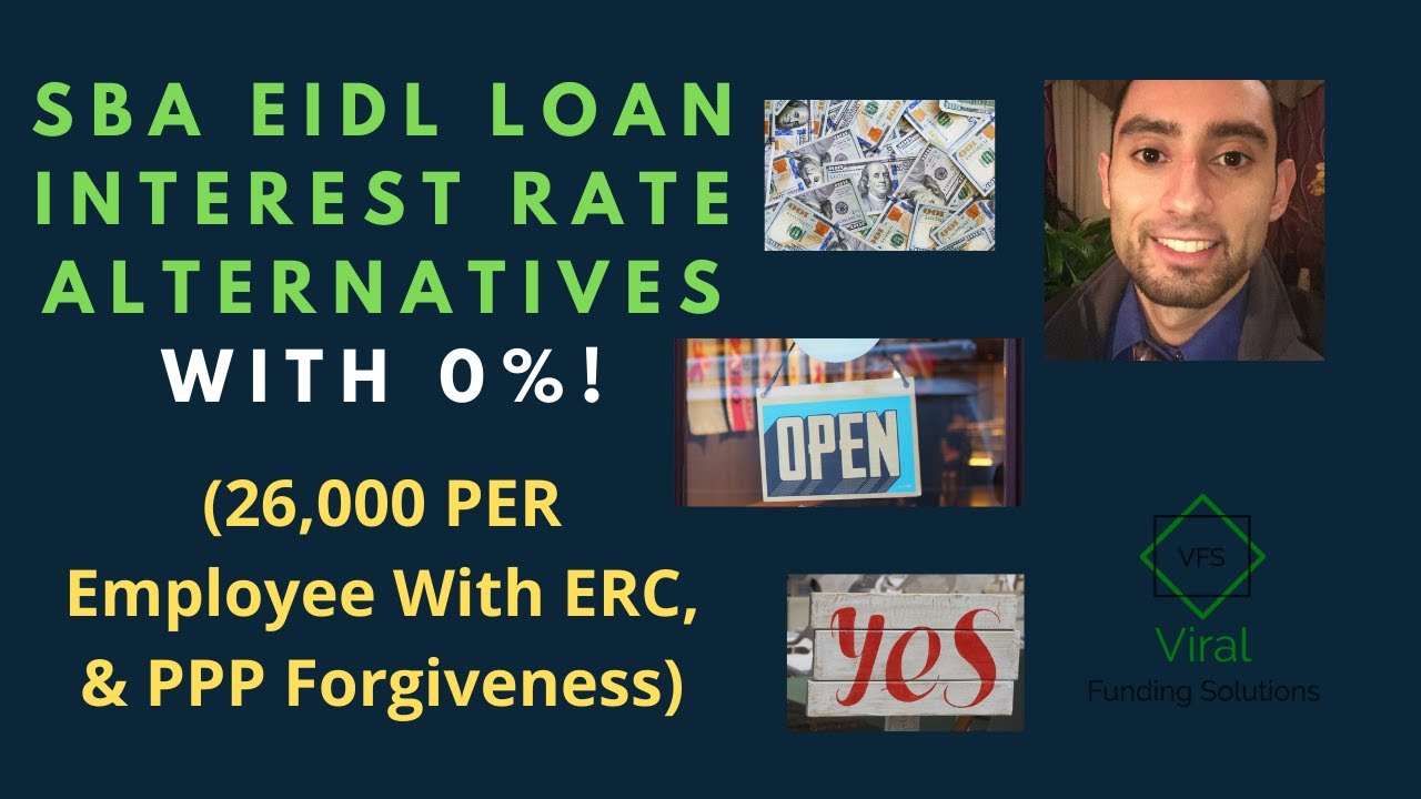 SBA EIDL Loan Interest Rate Alternatives With 0%! (26,000 PER Employee With ERC, & PPP Forgiveness)