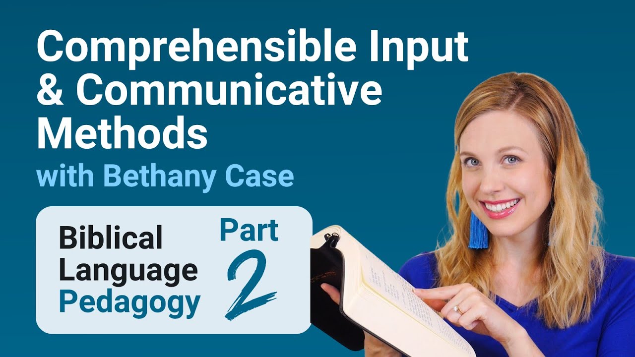 Comprehensible Input & Communicative Methods w/ Bethany Case (Part 2 of Biblical Language Pedagogy)