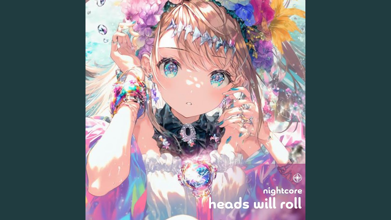 Heads Will Roll - Nightcore