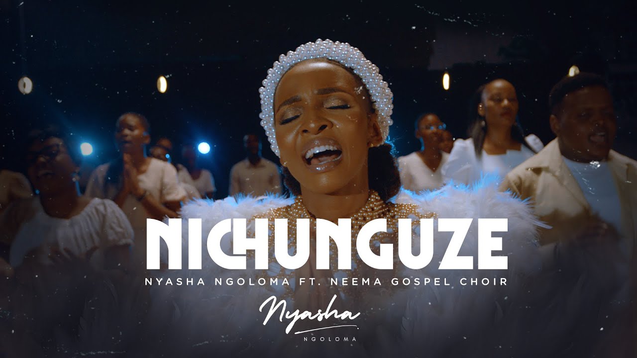Nichunguze - Nyasha Ngoloma Feat. Neema Gospel Choir (Official Video)