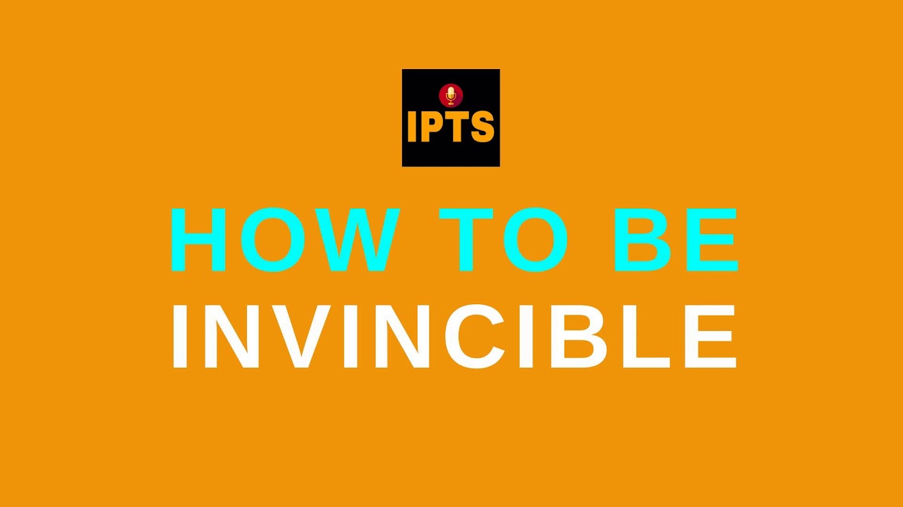 IPTS009-How To Be Invincible