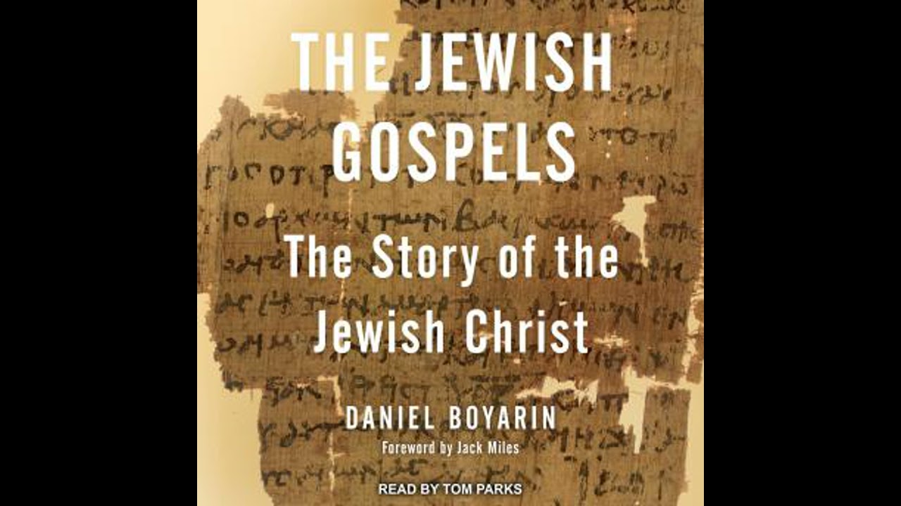Jewish Gospels: The Story of the Jewish Christ - Daniel Boyarin