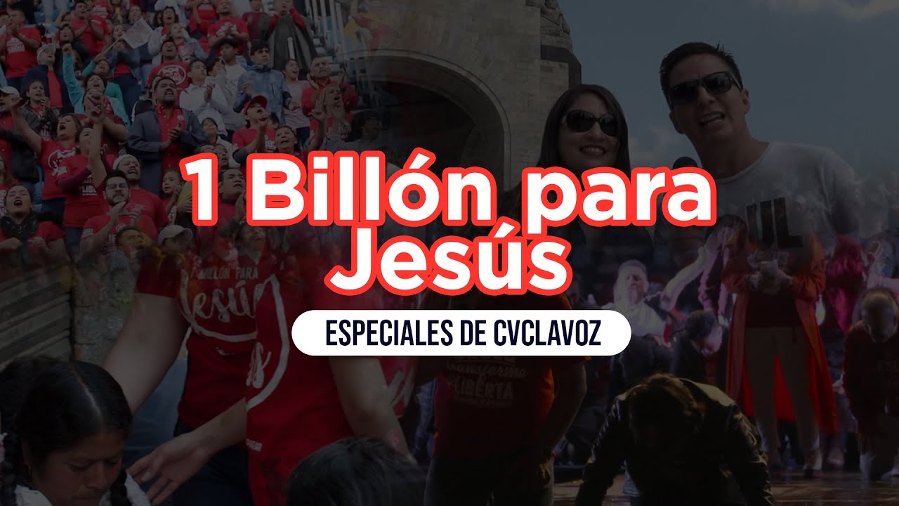 ≪ 1 Billón para Jesús ≫  | Especiales CVCLAVOZ