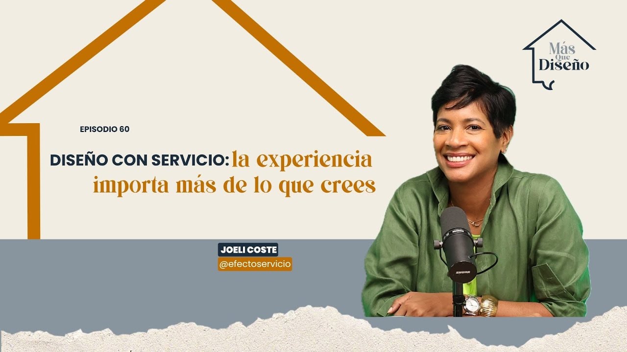 #60 Diseño con servicio: la experienciaimporta más de lo que crees ft Joeli Coste @efectoservicio