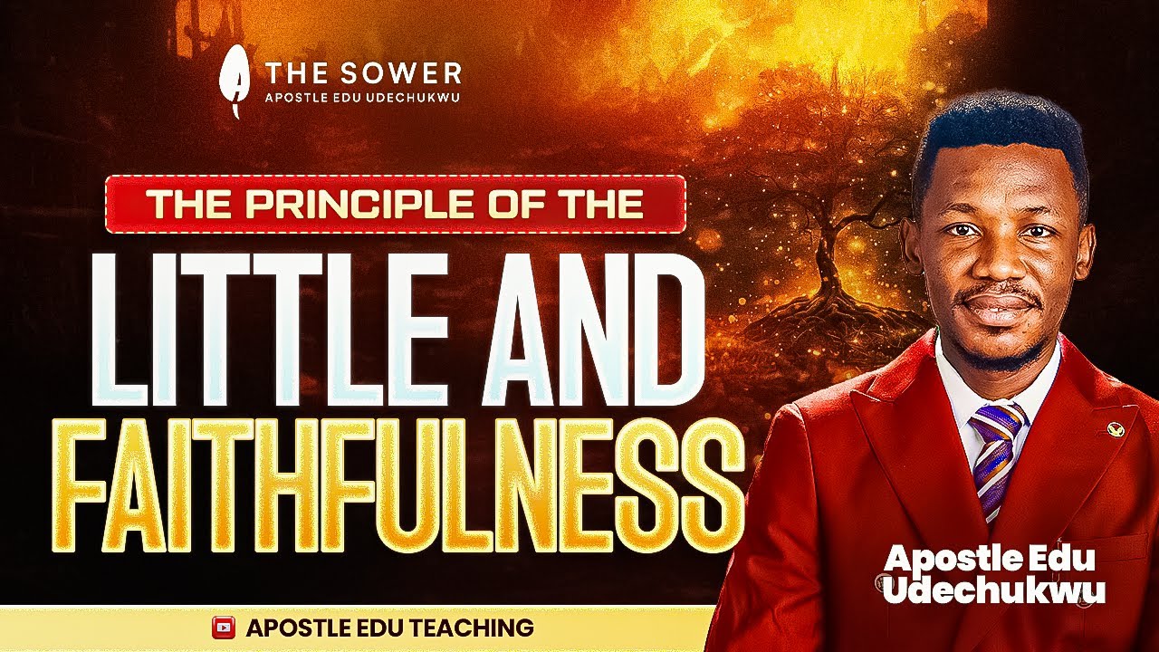 THE PRINCIPLE OF THE LITTLE AND FAITHFULNESS - APOSTLE EDU UDECHUKWU 