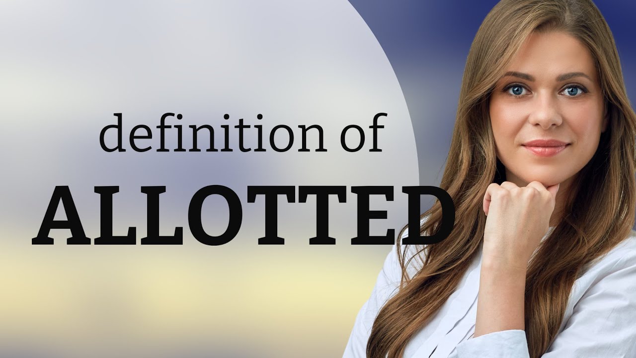 Allotted &bull; definition of ALLOTTED