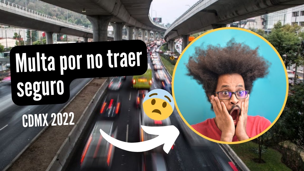 Multa por no traer seguro en CDMX 2022 &iquest;Cuanto cuesta?