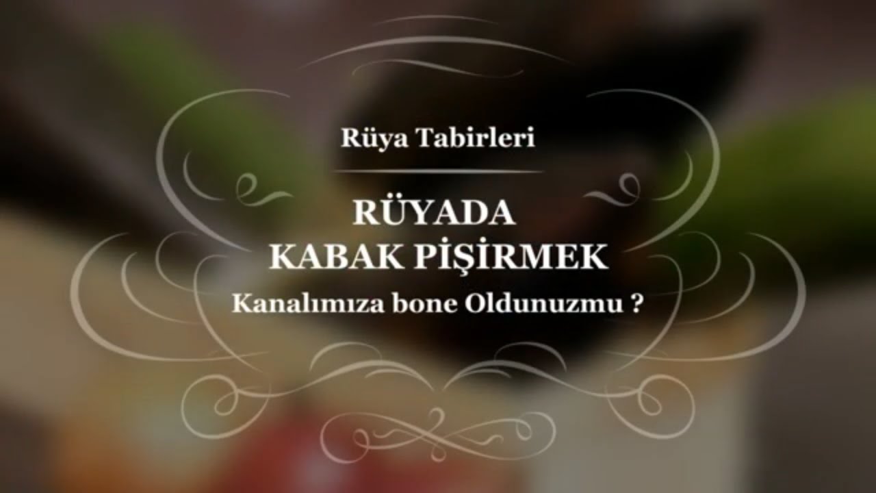 R&uuml;yada Kabak Pişirmek, Yemek Tabiri | R&uuml;ya Yorumu