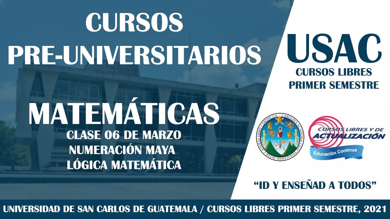 MATEMÁTICA / CLASE 1 - NUMERACIÓN MAYA Y LÓGICA MATEMÁTICA / CURSO PRE-UNIVERSITARIO USAC