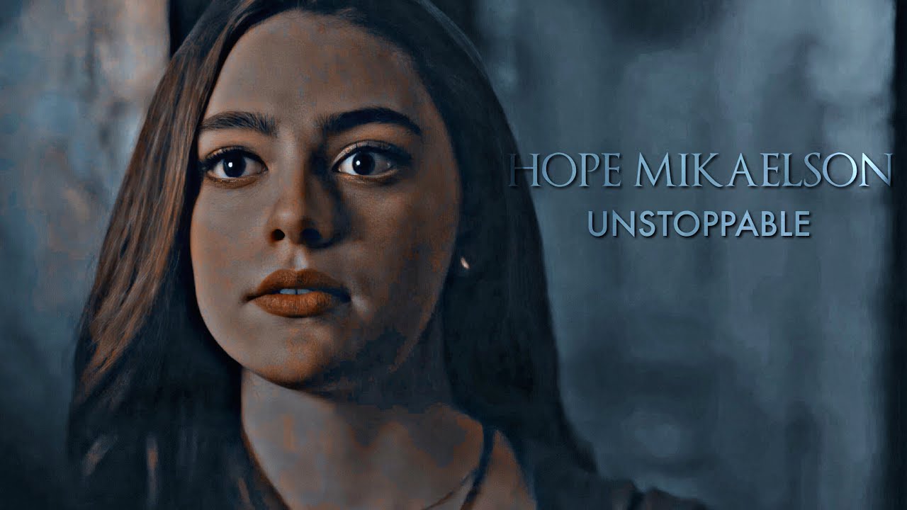 Hope Mikaelson ||| UNSTOPPABLE