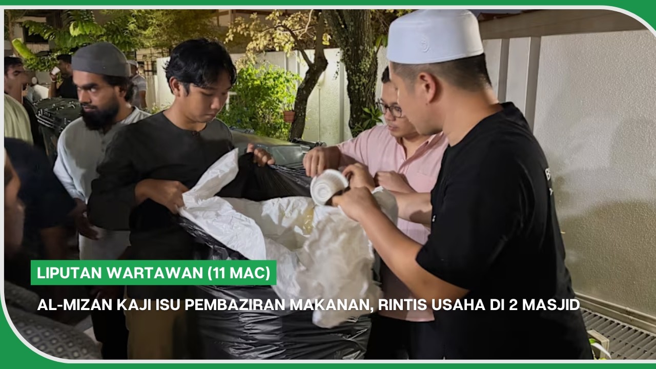 Liputan Wartawan (11 Mac) | Al-Mizan kaji isu pembaziran makanan, rintis usaha di 2 masjid