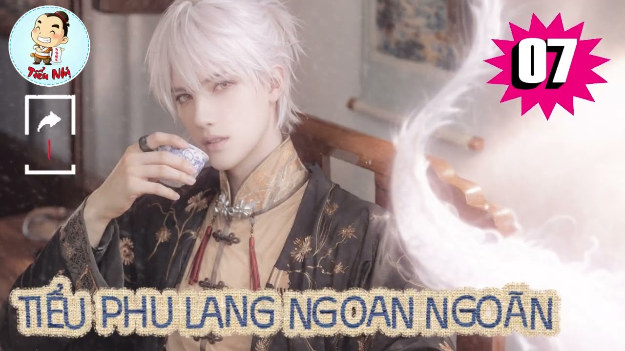[Chủ thụ] - Tập 7 / Tiểu Phu Lang Ngoan Ngoãn