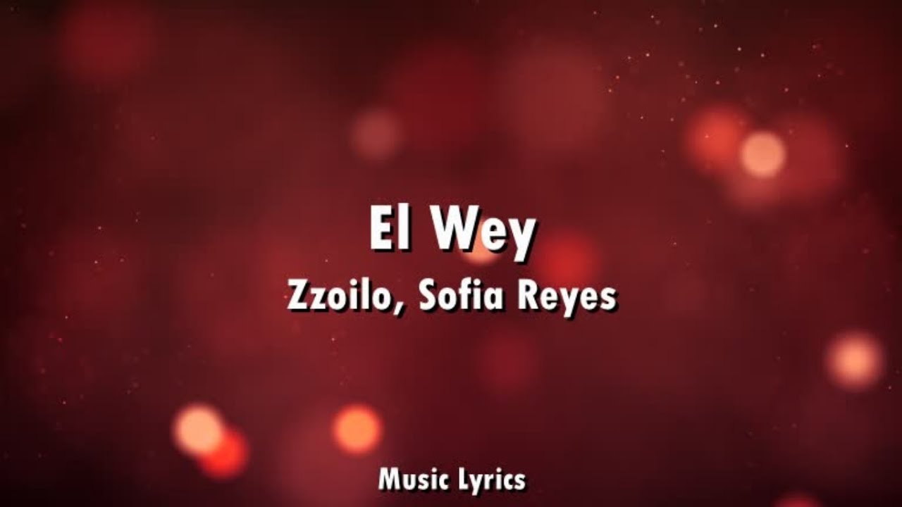 Zzoilo, Sofia Reyes - El Wey (Letra)