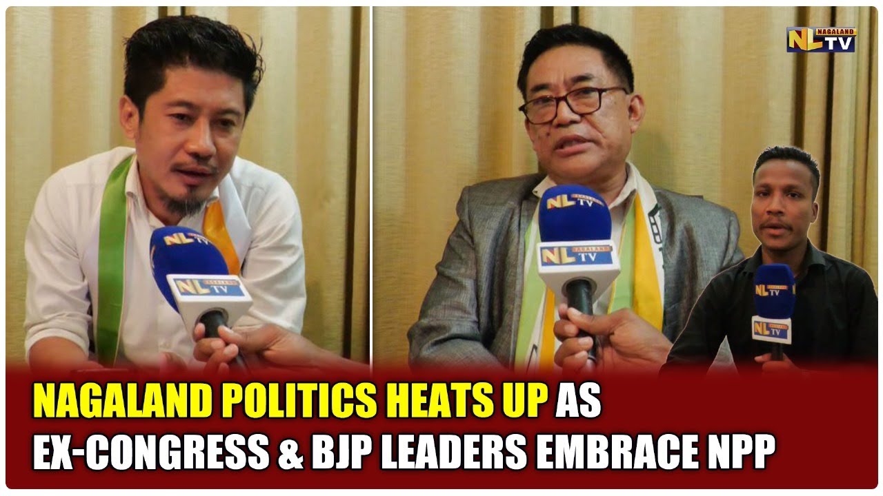 NAGALAND POLITICS HEATS UP AS EX-CONGRESS & BJP LEADERS EMBRACE NPP