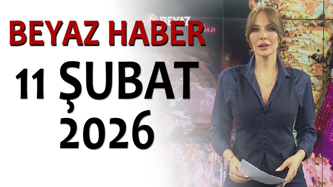 BEYAZ HABER 11 ŞUBAT 2026