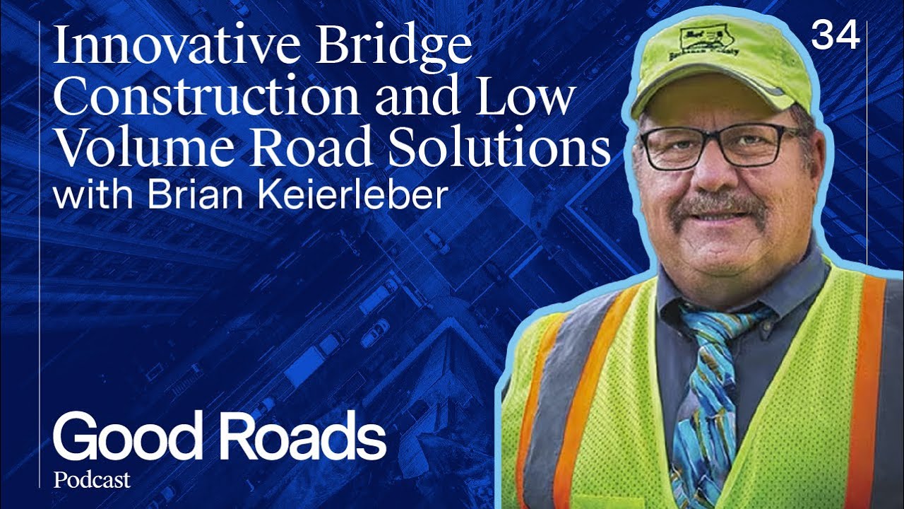 Good Roads Podcast 34 -  Innovative Bridge Construction and Low Volume Road Solutions