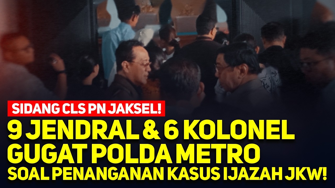 LIVE! SIDANG CLS PN JAKSEL! 9 JENDRAL & 6 KOLONEL GUGAT POLDA METRO SOAL PENANGANAN KASUS IJAZAH JKW