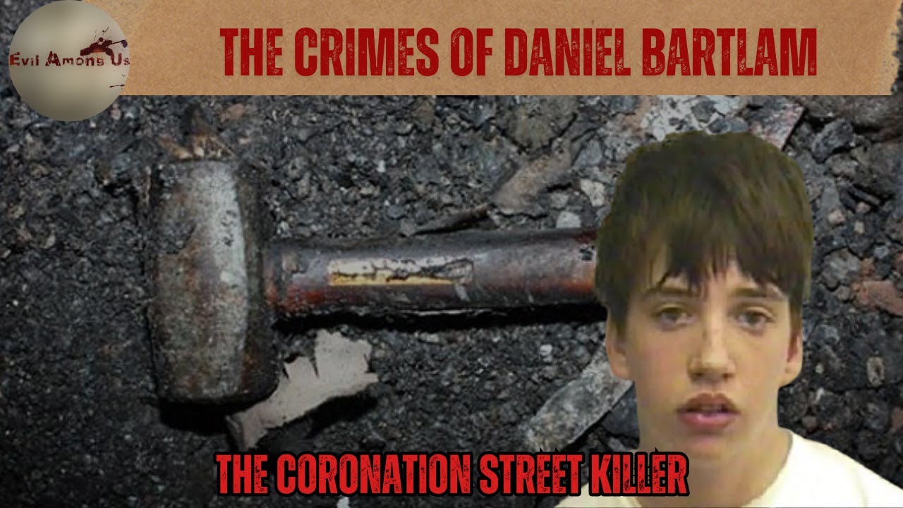 The Horrific Crimes of Daniel Bartlam &ndash; The Coronation Street Killer [True Crime Documentary]