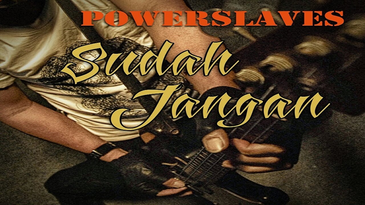 NEW SINGLE POWERSLAVES 2016 - SUDAH JANGAN ( Official Lyric Video )