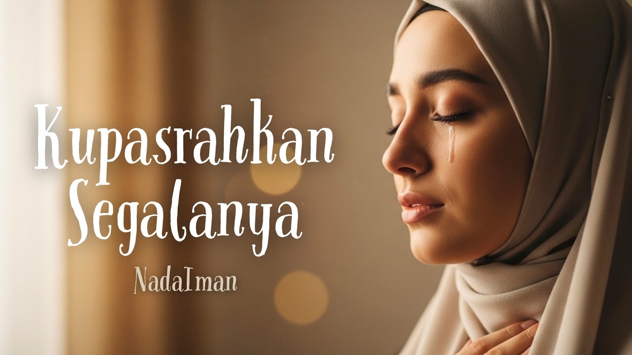 Kupasrahkan Segalanya — Lagu Religi Islami tentang Ikhlas & Tawakal