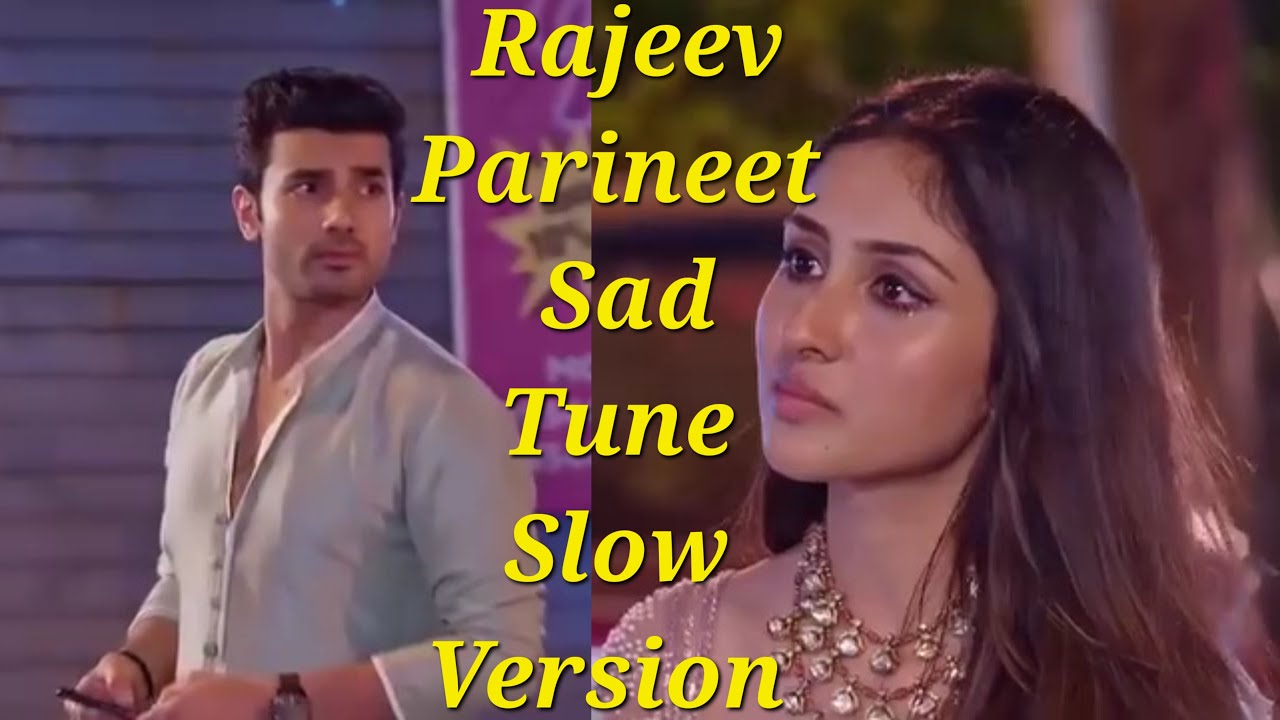 Rajeev Pari Sad Tune Slow Version | Parineeti | From Episode 869 & 873