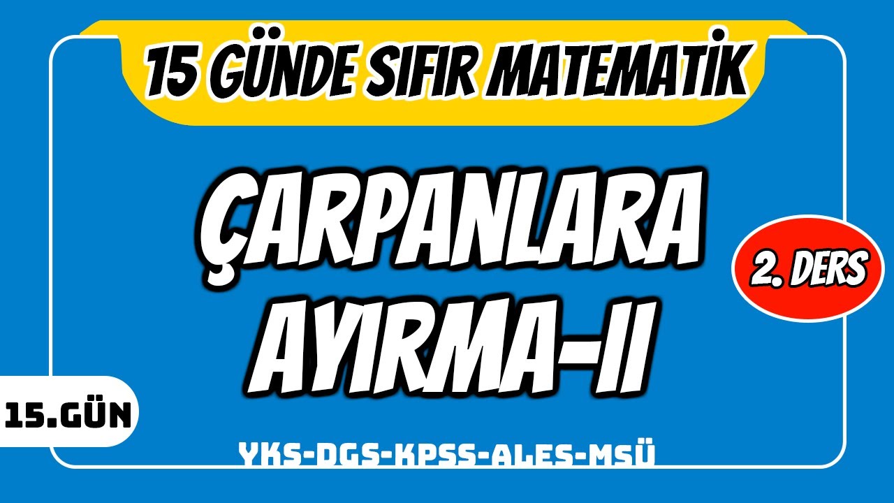 15 GÜNDE SIFIR TEMEL MATEMATİK KAMPI 15.GÜN DERS 2: ÇARPANLARA AYIRMA II (2024 )