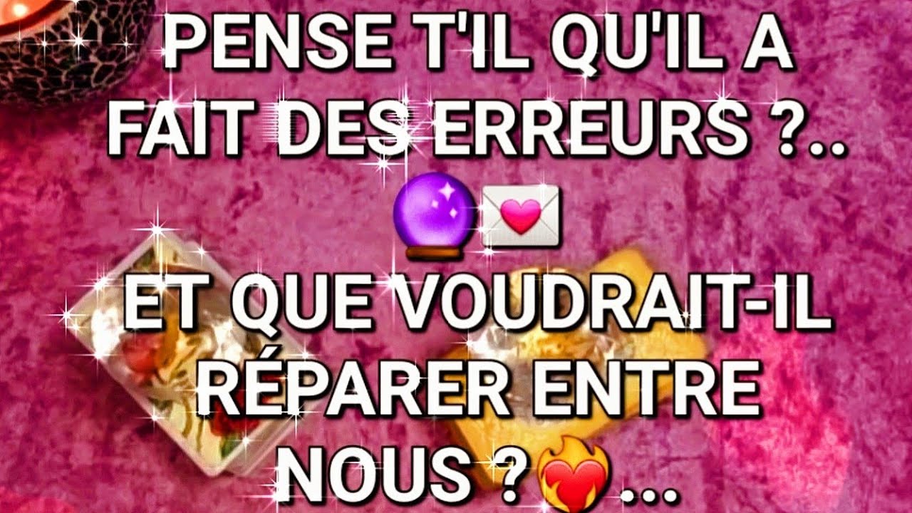 PENSE T'IL QU'IL A FAIT DES ERREURS🔮?ET QUE VOUDRAIT-IL RÉPARER ENTRE NOUS?💌#tarot#amour#tarologie