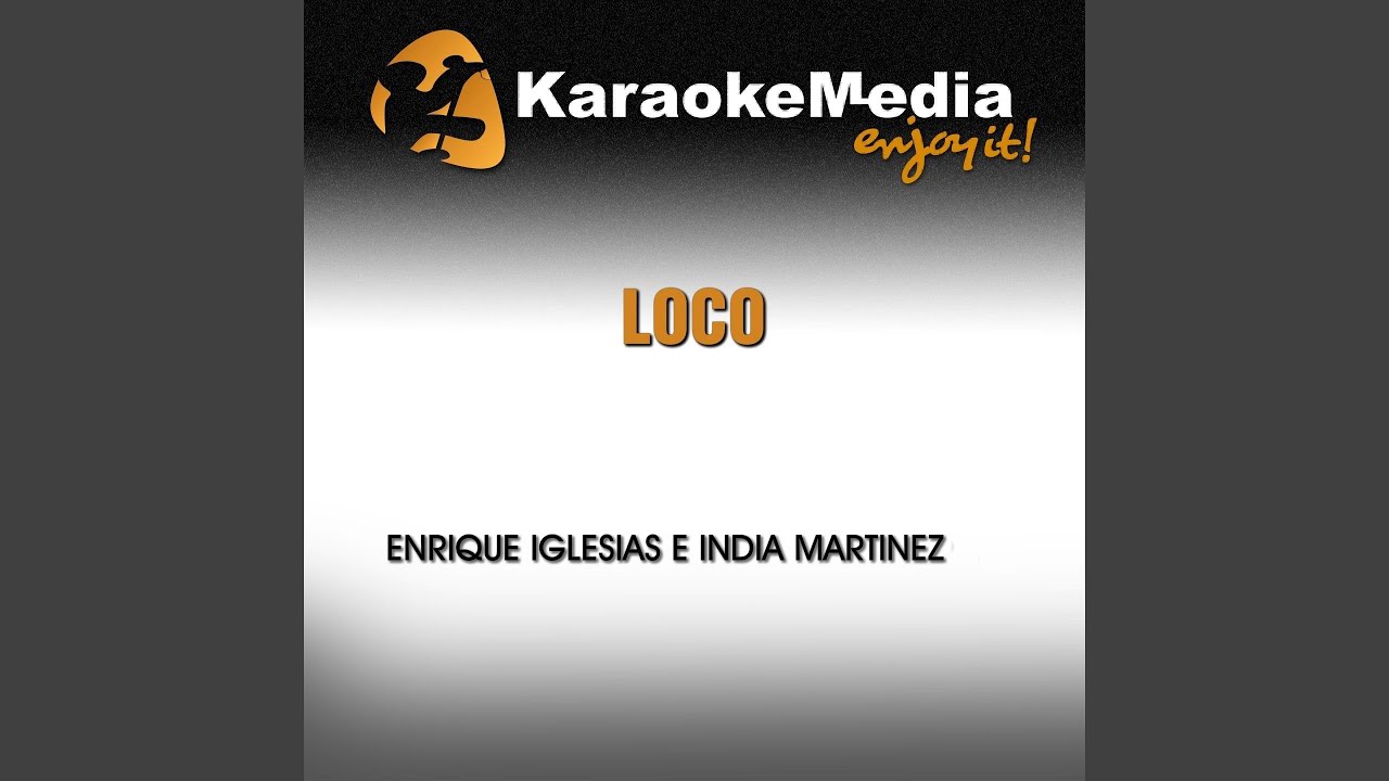 Loco (Karaoke Version) (In the Style of Enrique Iglesias & India Martinez)