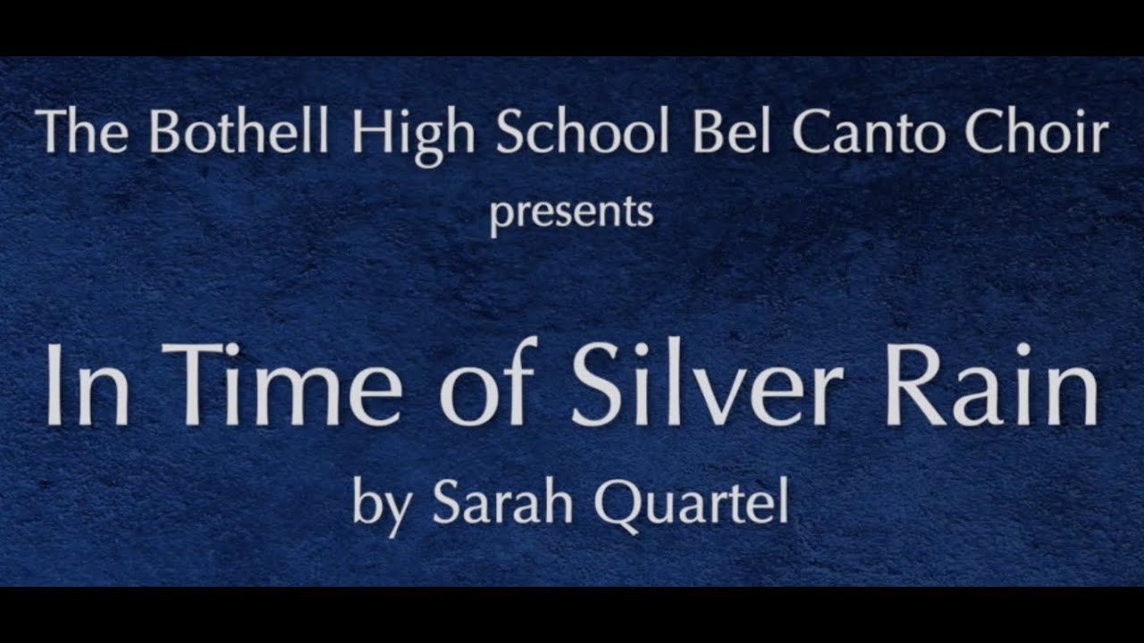 In Time of Silver Rain by Sarah Quartel - Bothell HS Bel Canto Choir