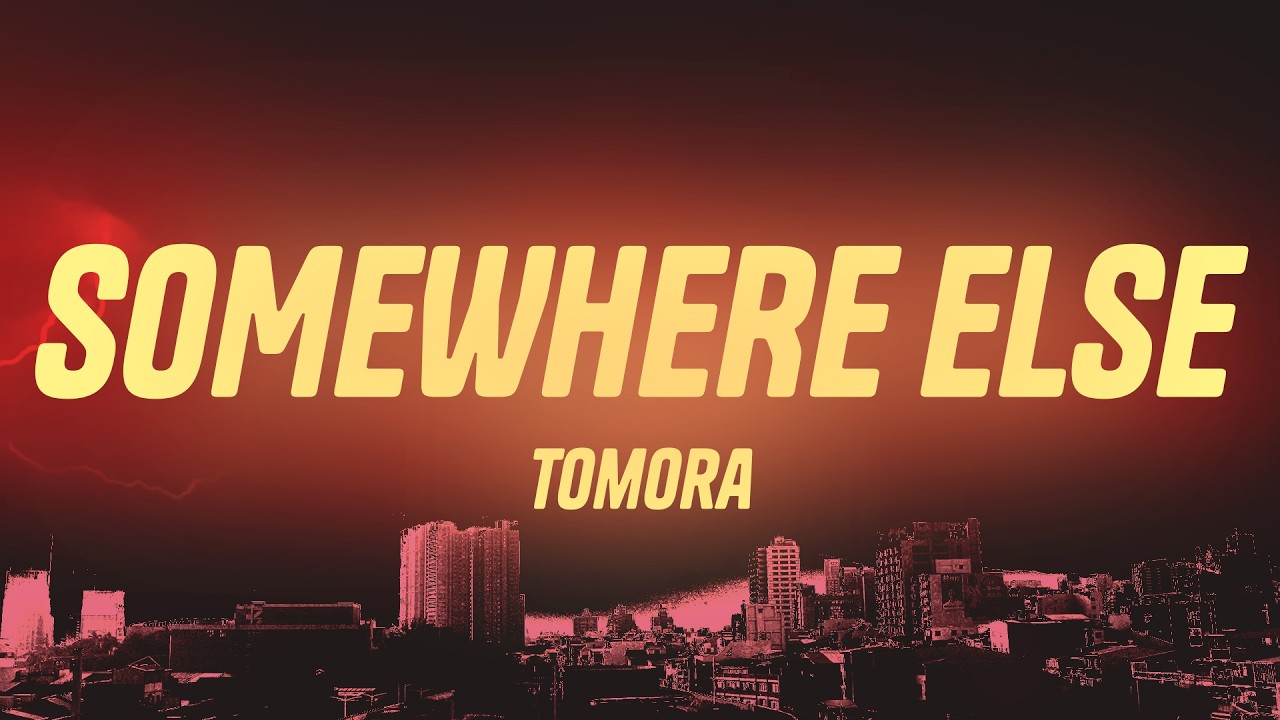 TOMORA - SOMEWHERE ELSE (Lyrics)