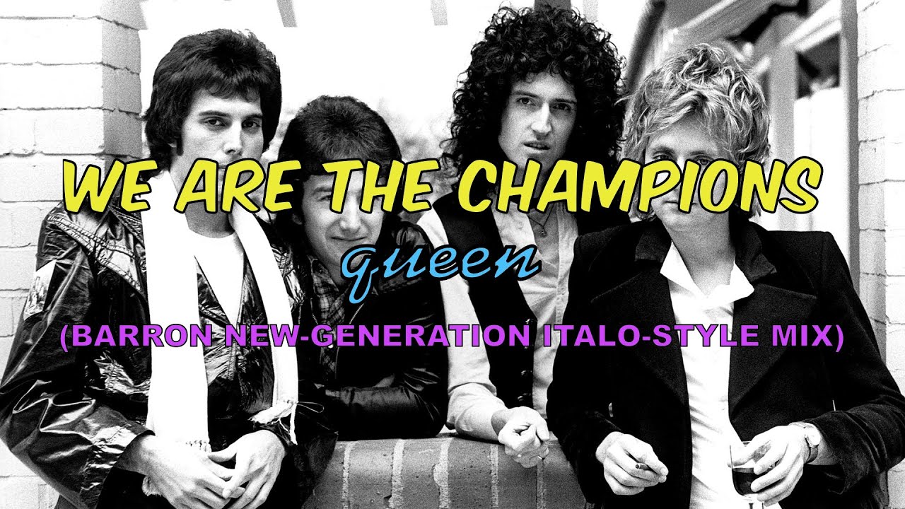 Queen - We are the Champions (Barron New- Generation Italo-Style Remix)