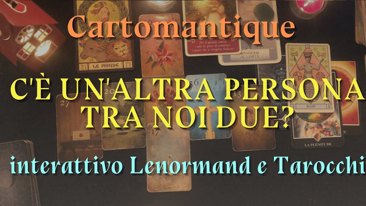 ❤️ C'E' UN'ALTRA PERSONA TRA NOI DUE? ❤️ INTERATTIVO LENORMAND E TAROCCHI