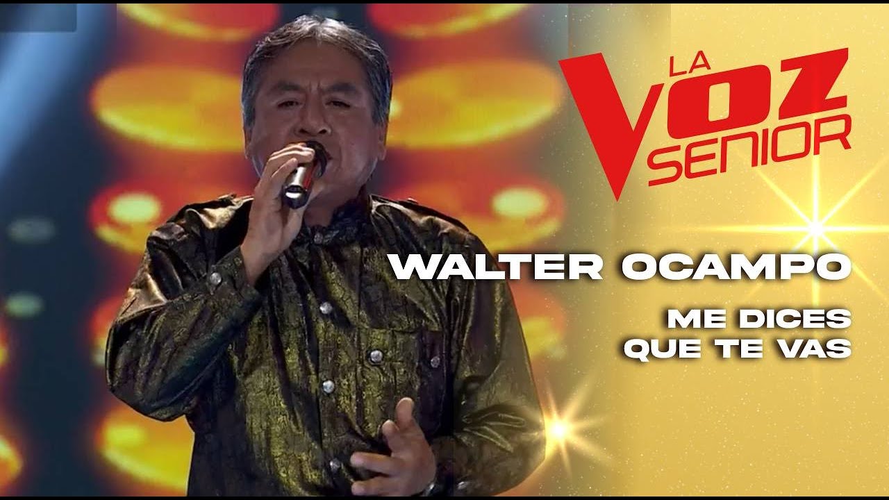 Walter Ocampo | Me dices que te vas | Audiciones a ciegas | Temporada 2022 | La Voz Senior