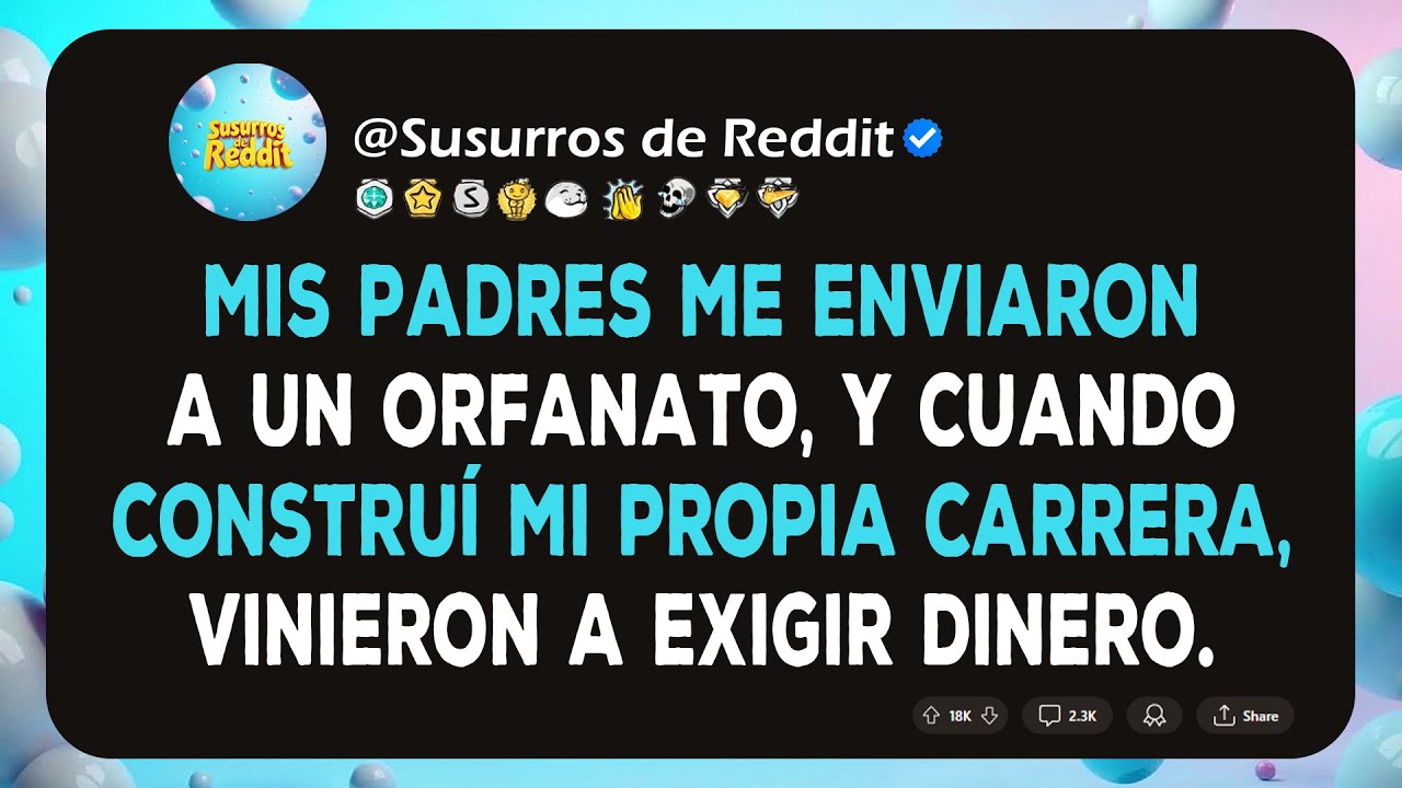 Mis padres me enviaron a un orfanato, y cuando construí mi propia carrera, vinieron a exigir dinero.