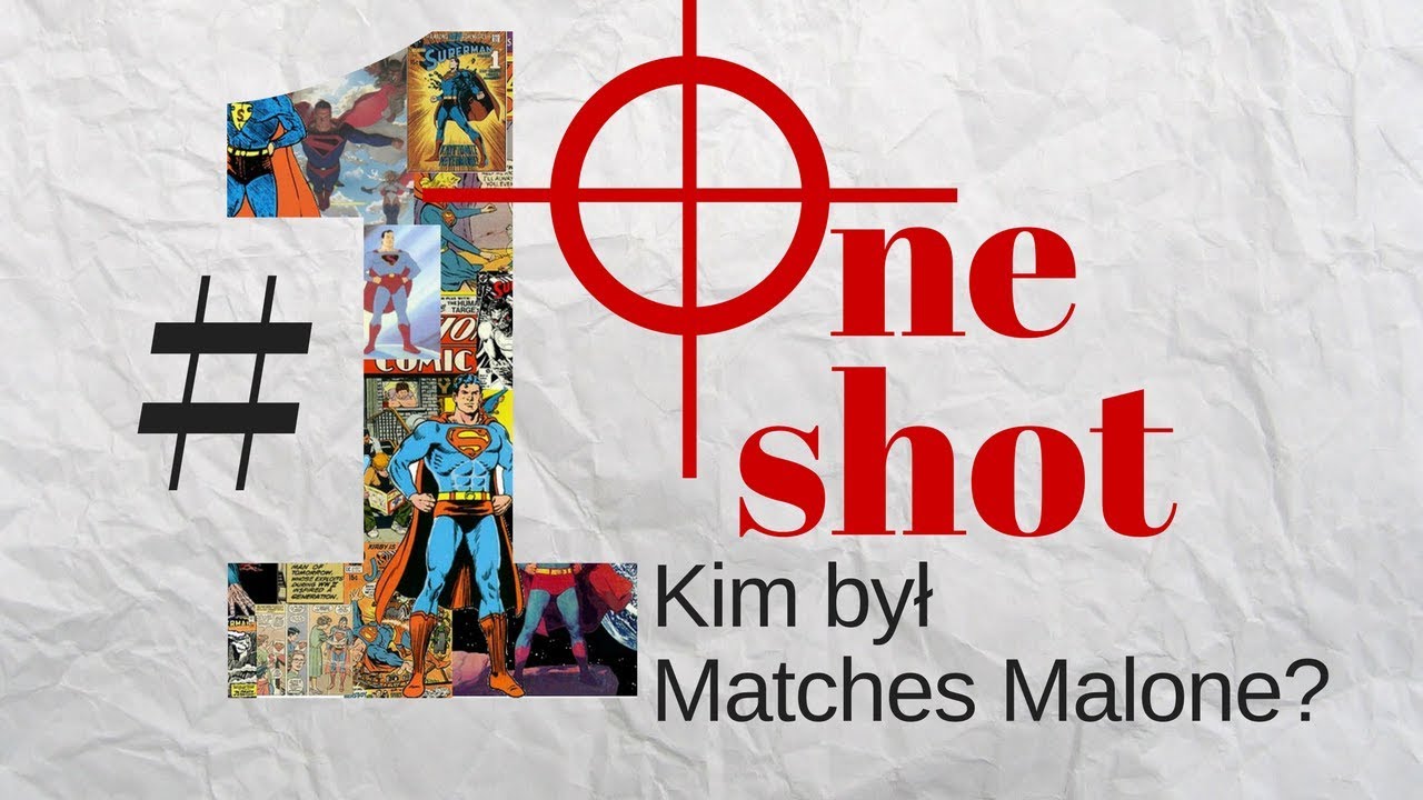 One shot - Kim był Matches Malone?