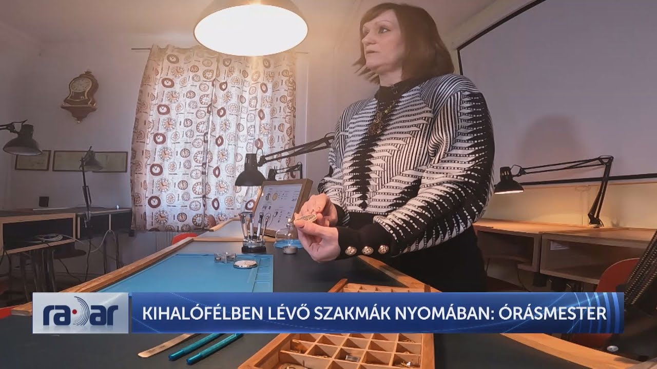Radar - Kihalófélben lévő szakmák nyomában: órásmester (2024-02-16) - HÍR TV