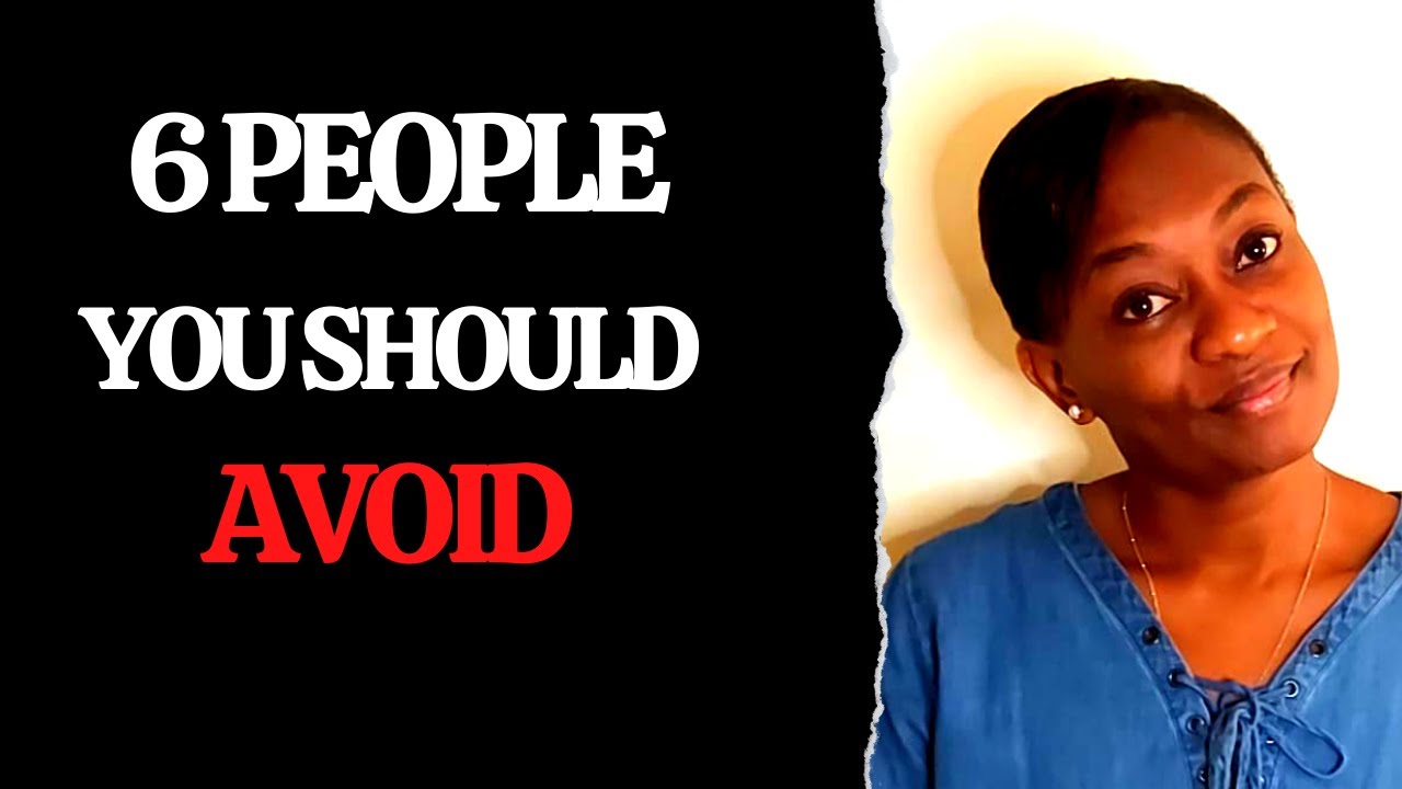 6 TYPES OF PEOPLE TO AVOID IN YOUR LIFE