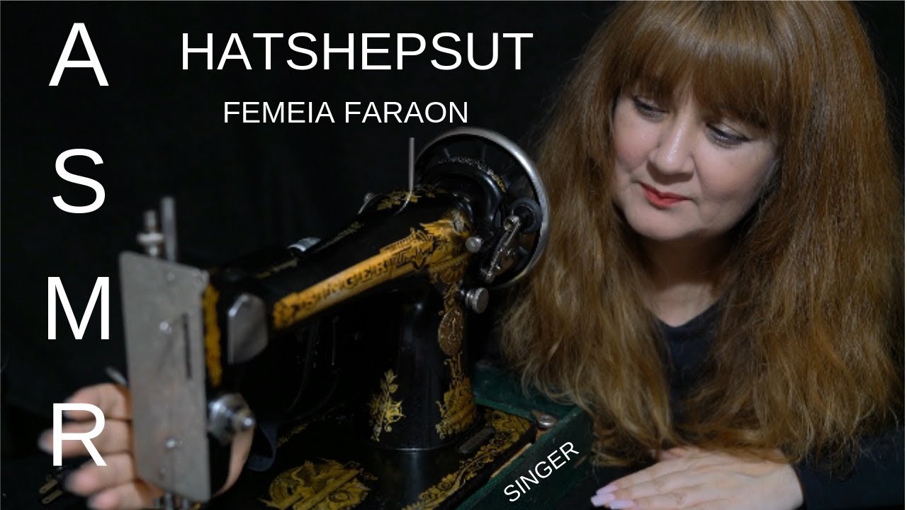 Femeia Faraon -  HATSHEPSUT / Masina SINGER / ASMR ROMANA